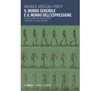 Il mondo sensibile e il mondo dell'espressione - Merleau-Ponty Maurice