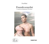 Il mondo senza fini. Lo spirito ha abbandonato l'Occidente - Rizzi Ivan