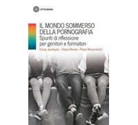 Il mondo sommerso della pornografia. Spunti di riflessione per genitori e formatori