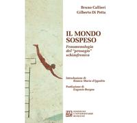 Il mondo sospeso. Fenomenologia del «presagio» schizofrenico - Callieri Br...