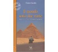 Il mondo sotto due ruote. 70.000 km attraverso i cinque continenti