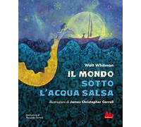 Walt Whitman – Il mondo sotto l'acqua salsa – Ediz. a colori