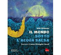 Il mondo sotto l'acqua salsa. Ediz. a colori - Whitman Walt