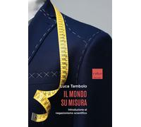 Il mondo su misura. Introduzione al negazionismo scientifico - Tambolo Luca