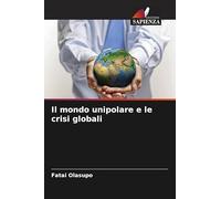 Il mondo unipolare e le crisi globali