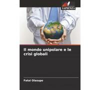 Il mondo unipolare e le crisi globali