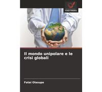 Il mondo unipolare e le crisi globali