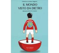 Il mondo visto da dietro. Ediz. illustrata