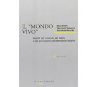 Il mondo vivo. Aspetti del romanzo, del teatro e del giornalismo nel Settecento italiano