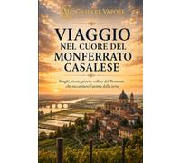 Il Monferrato Casalese che racconta: Borghi, memoria e poesia tra colline, infernot e fiume Po: 2