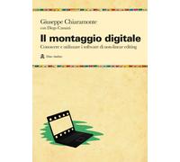 Il montaggio digitale. Conoscere e utilizzare i software di non-linear edi...
