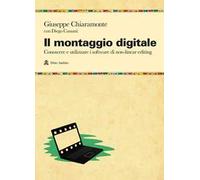 Il montaggio digitale. Conoscere e utilizzare i software di non-linear editing