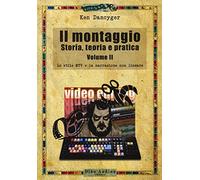Il montaggio. Storia, teoria e pratica. Lo stile MTV e la narrazione non lineare (Vol. 2)