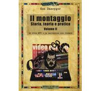 Il montaggio. Storia, teoria e pratica. Vol. 2: Lo stile MTV e la