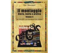 Il montaggio. Storia, teoria e pratica. Vol. 2: Lo stile MTV e la narrazione non lineare.