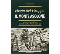 Libri Otto Gallian - Il Monte Asolone. Elegia Del Grappa