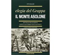 Il monte Asolone. Elegia del Grappa - Gallian Otto