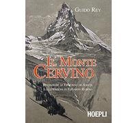 Guido Rey – Il monte Cervino – Hoepli – 2015
