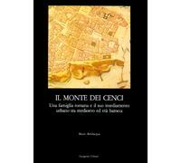 Il monte dei Cenci. Una famiglia romana e il suo insediamento urbano tra Medioevo e barocco