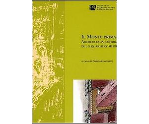 Il Monte prima del Monte. Archeologia e storia di un quartiere medievale di Forl