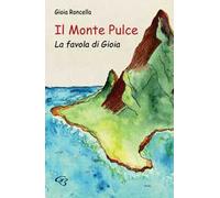 Il monte Pulce. La favola di Gioia. Ediz. illustrata