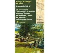 Il Montello. Gli avvenimenti, i personaggi, gli itinerari e i luoghi nascosti tra le doline e i boschi (Vol. 1)