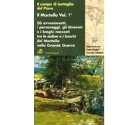 Il Montello. Gli avvenimenti, i personaggi, gli itinerari e i luoghi nascosti tra le doline e i boschi (Vol. 1)