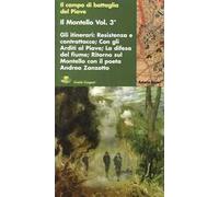 Il Montello. Vol. 3: Gli itinerari. Resistenza e contrattacco. Con gli Arditi. Ritorno al Montello con il poeta Andrea Zanzotto