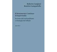 Il Monumento Continuo di Superstudio. Eccesso del razionalismo e strategia del rifiuto