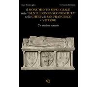 Il monumento sepolcrale della «gentildonna sconosciuta» nella chiesa di San Francesco a Viterbo
