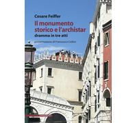 Il Monumento Storico e l'Archistar. Dramma in Tre Atti - [Il Poligrafo]