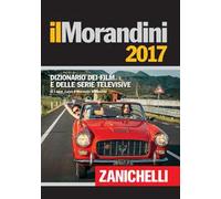 Il Morandini 2017. Dizionario dei film e delle serie televisive