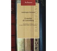 Il morbo di Gutenberg. Avventure e sventure di uno schiavo della carta stampata