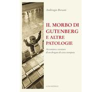 Il morbo di Gutenberg e altre patologie. Avventure e sventure di un drogat...