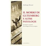 Il morbo di Gutenberg e altre patologie. Avventure e sventure di un drogato di carta stampata. Nuova ediz.