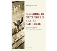 Il morbo di Gutenberg e altre patologie. Avventure e sventure di un drogato di carta stampata. Nuova ediz.