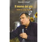 Il morso del più. Incontri con Luigi Ciotti