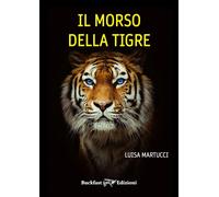 Il morso della tigre. Ediz. integrale - Martucci Luisa