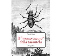 Il «morso oscuro» della tarantola. Letteratura, scienza e mito - Sisto Pietro