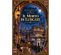 IL MORTO DI LUDGATE: Un giallo storico nella Londra del 1380, tra delitti, pergamene falsificate e intrighi mercanti
