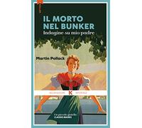 Il morto nel bunker. Inchiesta su mio padre - Pollack Martin