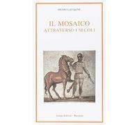 Libri Henri Lavagne - Il Mosaico Attraverso I Secoli