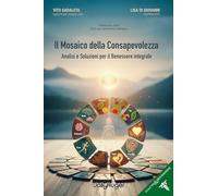 Il mosaico della consapevolezza. Analisi e soluzioni per il benessere integrale