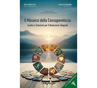 Il Mosaico della Consapevolezza. Analisi e Soluzioni per il Benessere Integrale