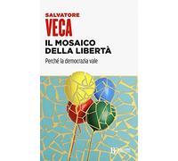 Il mosaico della libertà. Perché la democrazia vale