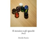 Il mosaico e gli specchi: poesie