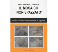 Il Mosaico non Spazzato. 3. Studio e Restauro dell'Asaroton di Aquileia