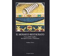 Il mosaico restaurato. L'arco della Basilica dei Santi Cosma e Damiano
