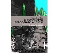 Il moschetto appoggiato al cielo. Il cammino di un piccolo uomo di pianura all’indomani dell'armistizio