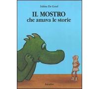 Il mostro che amava le storie. Ediz. illustrata